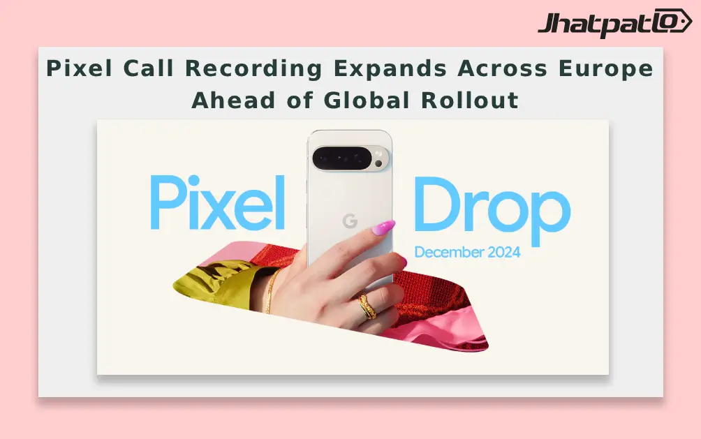  Pixel Call Recording Expands Across Europe Ahead of Global Rollout